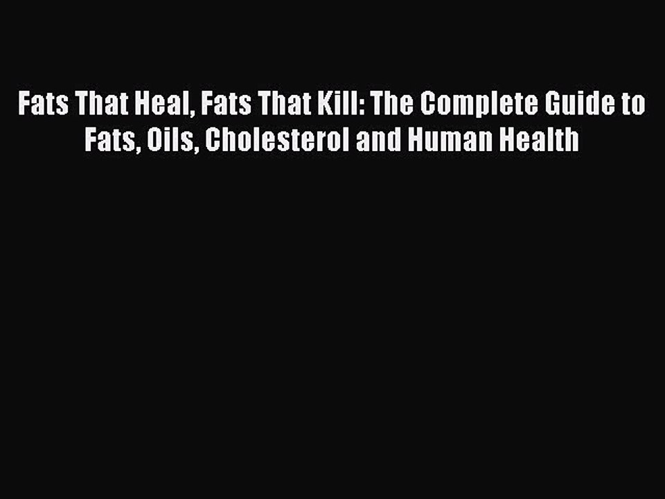 [PDF] Fats That Heal Fats That Kill: The Complete Guide to Fats Oils Cholesterol and Human