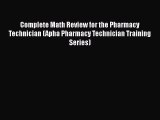 Read Complete Math Review for the Pharmacy Technician (Apha Pharmacy Technician Training Series)