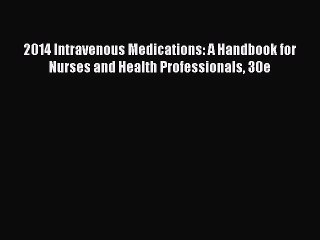 Read 2014 Intravenous Medications: A Handbook for Nurses and Health Professionals 30e Ebook