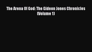 Download The Arena Of God: The Gideon Jones Chronicles (Volume 1) Ebook Free
