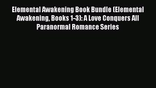Read Elemental Awakening Book Bundle (Elemental Awakening Books 1-3): A Love Conquers All Paranormal