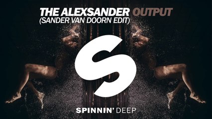 The Alexsander - Output (Sander van Doorn Edit) [B. Traits /BBCR1 Premiere] (OUT NOW)