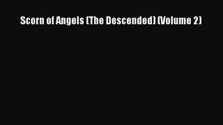 Read Scorn of Angels (The Descended) (Volume 2) Ebook Free