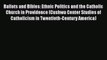 Read Ballots and Bibles: Ethnic Politics and the Catholic Church in Providence (Cushwa Center