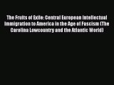 Read The Fruits of Exile: Central European Intellectual Immigration to America in the Age of