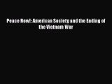 Read Peace Now!: American Society and the Ending of the Vietnam War PDF Online