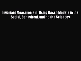 Download Invariant Measurement: Using Rasch Models in the Social Behavioral and Health Sciences