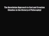 Read The Anselmian Approach to God and Creation (Studies in the History of Philosophy) Ebook