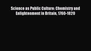 Read Science as Public Culture: Chemistry and Enlightenment in Britain 1760-1820 Ebook Free
