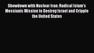 Download Showdown with Nuclear Iran: Radical Islam's Messianic Mission to Destroy Israel and