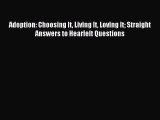 Read Adoption: Choosing It Living It Loving It Straight Answers to Hearfelt Questions Ebook