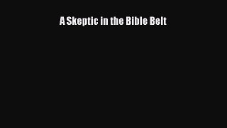 Read A Skeptic in the Bible Belt Ebook Online