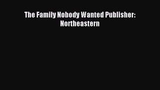 Read The Family Nobody Wanted Publisher: Northeastern PDF Free