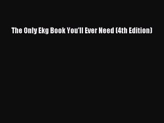 Read The Only Ekg Book You'll Ever Need (4th Edition) Ebook Free