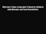 [PDF] Why Can't I Have a Cupcake?: A Book for Children with Allergies and Food Sensitivities