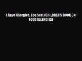 [PDF] I Have Allergies You See: (CHILDREN'S BOOK ON FOOD ALLERGIES) [Read] Full Ebook