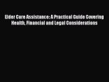 Read Elder Care Assistance: A Practical Guide Covering Health Financial and Legal Considerations