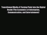 Read Transitioned Media: A Turning Point into the Digital Realm (The Economics of Information