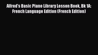 Read Alfred's Basic Piano Library Lesson Book Bk 1A: French Language Edition (French Edition)