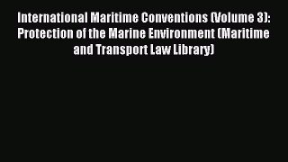 Read International Maritime Conventions (Volume 3): Protection of the Marine Environment (Maritime