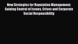 Read New Strategies for Reputation Management: Gaining Control of Issues Crises and Corporate