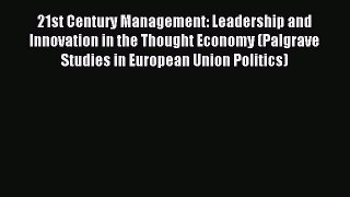 Read 21st Century Management: Leadership and Innovation in the Thought Economy (Palgrave Studies