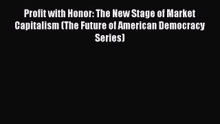 Read Profit with Honor: The New Stage of Market Capitalism (The Future of American Democracy