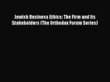 Read Jewish Business Ethics: The Firm and Its Stakeholders (The Orthodox Forum Series) Ebook
