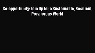 Read Co-opportunity: Join Up for a Sustainable Resilient Prosperous World Ebook Free