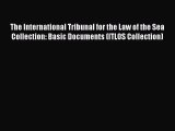 Read The International Tribunal for the Law of the Sea Collection: Basic Documents (ITLOS Collection)