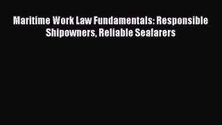 Read Maritime Work Law Fundamentals: Responsible Shipowners Reliable Seafarers Ebook Free