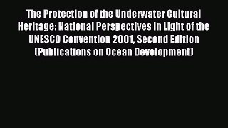 Read The Protection of the Underwater Cultural Heritage: National Perspectives in Light of
