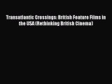 Read Transatlantic Crossings: British Feature Films in the USA (Rethinking British Cinema)