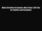 Download Make Life Better for Seniors: More Than 1200 Tips for Families and Caregivers PDF