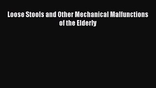 Read Loose Stools and Other Mechanical Malfunctions of the Elderly PDF Online