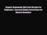 [PDF] Organic Homemade Skin Care Recipes for Beginners: Easy and Simple Instructions for Natural