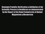 Read Benjamin Franklin: Verification & Validation of the Scientific Process in Healthcare as