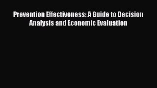 Download Prevention Effectiveness: A Guide to Decision Analysis and Economic Evaluation PDF