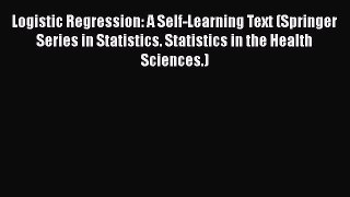 Read Logistic Regression: A Self-Learning Text (Springer Series in Statistics. Statistics in