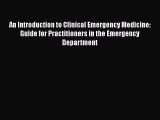 Read An Introduction to Clinical Emergency Medicine: Guide for Practitioners in the Emergency
