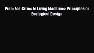 Read From Eco-Cities to Living Machines: Principles of Ecological Design Ebook Free