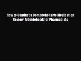 Read How to Conduct a Comprehensive Medication Review: A Guidebook for Pharmacists Ebook Free