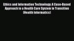 Read Ethics and Information Technology: A Case-Based Approach to a Health Care System in Transition