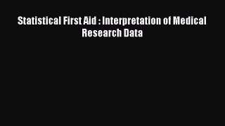 Read Statistical First Aid : Interpretation of Medical Research Data Ebook Free