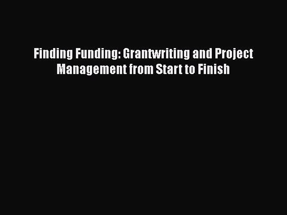Download Finding Funding: Grantwriting and Project Management from Start to Finish PDF Online