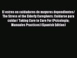 Read El estres en cuidadores de mayores dependientes/ The Stress of the Elderly Caregivers: