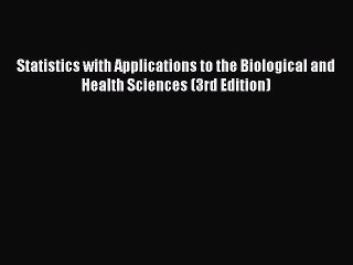 Read Statistics with Applications to the Biological and Health Sciences (3rd Edition) Ebook