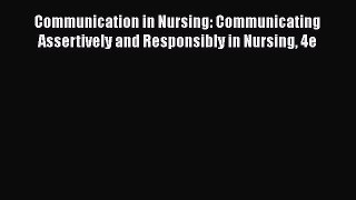 Read Communication in Nursing: Communicating Assertively and Responsibly in Nursing 4e Ebook