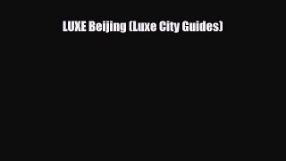 PDF LUXE Beijing (LUXE City Guides) Read Online