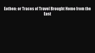 [PDF] Eothen: or Traces of Travel Brought Home from the East [Read] Online